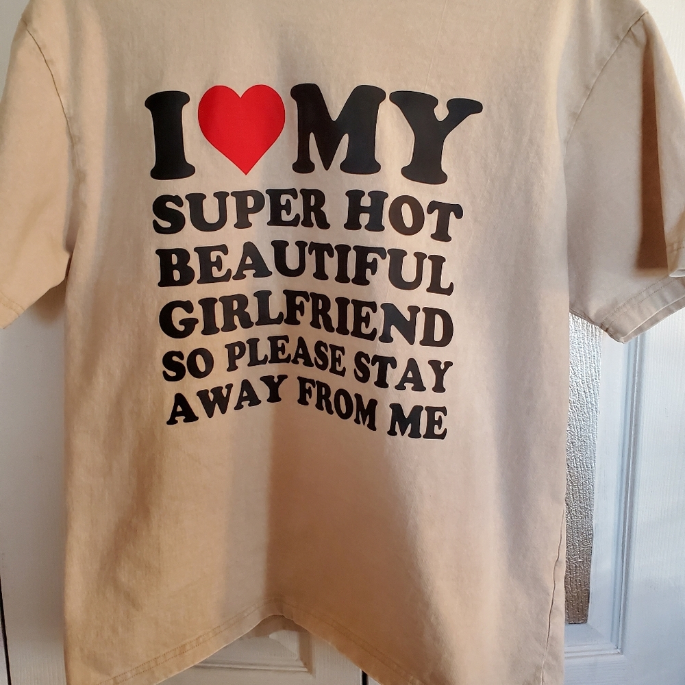 MENS TEE ,SIZE MED ,"I Love My Super Hot Girlfriend,so Stay Away From Me
